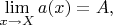 $\lim\limits_{x\to X}a(x)=A,$