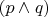 $(p\wedge q)$