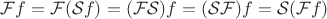 $\mathcal Ff = \mathcal F(\mathcal Sf) = (\mathcal{FS})f = (\mathcal{SF})f = \mathcal S(\mathcal Ff)$
