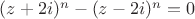 $(z + 2i)^n - (z - 2i)^n = 0$