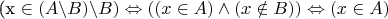 (x \in (A\backslash B)\backslash B) \Leftrightarrow ((x \in A) \wedge (x \notin B)) \Leftrightarrow (x \in A)