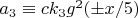 $a_3 \equiv c k_3 g^2 (\pm x/5)$