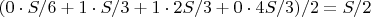 $(0\cdot S/6 +1\cdot S/3 + 1\cdot 2S/3 + 0\cdot 4S/3)/2 =S/2$