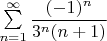 $\sum\limits_{n=1}^{\infty}\dfrac{(-1)^n}{3^n (n+1)}$