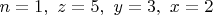 $n=1,\ z=5,\ y=3,\ x=2$