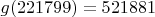 $g(221799)=521881$
