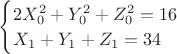 $
\begin{cases}
   2X_{0}^2+Y_{0}^2+Z_{0}^2=16 
   \\
   X_{1}+Y_{1}+Z_{1}=34
 \end{cases}
$