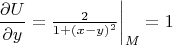 $\left\dfrac{\partial U}{\partial y} = \frac{2}{1+(x-y)^2} \right|_M = 1$