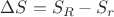 $\Delta S = S_R - S_r$ $\Delta S = S_R - S_r$