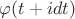 $\varphi(t+idt)$