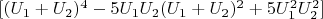 $[(U _1+U_2)^4- 5U_1U_2(U_1 + U_2)^2 +5U_1^2U_2^2]$