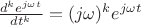 $\frac {d^k e^{j\omega t}} {dt^{k}}=(j\omega)^ke^{j\omega t}$