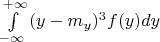 $\int\limits_{ - \infty }^{ + \infty } {(y - m_y )^3 } f(y)dy$