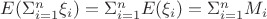$E(\Sigma_{i=1}^n \xi_i)=\Sigma_{i=1}^n E(\xi_i)=\Sigma_{i=1}^n M_i$