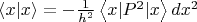 $\left\langle x|x\right\rangle=-\frac{1}{h^2}\left\langle x|P^2|x\right\rangle dx^2$
