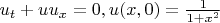 $u_t+uu_x=0, u(x,0)=\frac{1}{1+x^2}$