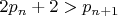 $2{p_n} + 2 > {p_{n + 1}}$