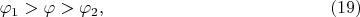 $$
\varphi_1 > \varphi > \varphi_2, \eqno     (19)
$$