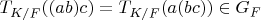 $T_{K/F}((ab)c)=T_{K/F}(a(bc)) \in G_F$