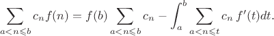 $$
\sum_{a<n\leqslant b}c_nf(n)=f(b)\sum_{a<n\leqslant b}c_n-\int_a^b\sum_{a<n\leqslant t}c_n\,f'(t)dt.
$$