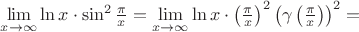 $\lim\limits_{x\to\infty}\ln x \cdot \sin^2\frac{\pi}{x}=\lim\limits_{x\to\infty}\ln x \cdot \left(\frac{\pi}{x}\right)^2 \left(\gamma\left(\frac{\pi}{x}\right)\right)^2=$