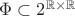 $\Phi\subset2^{\mathbb{R}\times\mathbb{R}}$
