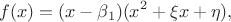 $$
f(x)=(x-\beta_1)(x^2+\xi x+\eta),
$$