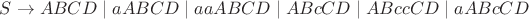 $S\rightarrow ABCD\mid aABCD\mid aaABCD\mid ABcCD\mid ABccCD\mid aABcCD$