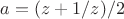 $a = (z + 1/z)/2$