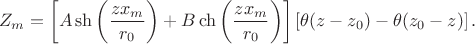 $$
Z_m = \left[A \sh  \left( \dfrac{z x_m}{r_0} \right) + B \ch  \left( \dfrac{z x_m}{r_0} \right)\right] \left[ \theta(z - z_0) - \theta(z_0 - z) \right].
$$