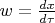 $w=\frac{dx}{d\tau}$
