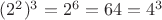 $(2^{2})^{3}=2^{6}=64=4^{3}$