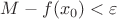 $M-f(x_0)<\varepsilon$