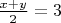 $\frac{x+y}{2}=3$