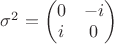 $\sigma^2=\begin{pmatrix} 0 & -i \\ i & 0 \end{pmatrix}$