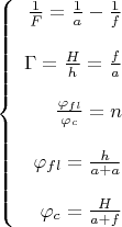 $$\left\{
\begin{array}{rcl}
 \frac{1}{F}=\frac{1}{a}-\frac{1}{f}\\
\\
 \Gamma = \frac{H}{h}=\frac{f}{a} \\
\\
\frac{\varphi_{fl}}{\varphi_c}= n \\
\\
\varphi_{fl}=\frac{h}{a+a}\\
\\
\varphi_c=\frac{H}{a+f}
\end{array}
\right.$$