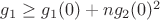 $g_1 \geq g_1(0) + ng_2(0)^2$