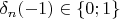 $\delta_n(-1)\in \{0;1\}$