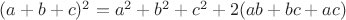 $(a+b+c)^2=a^2 + b^2 +c^2 +2(ab+bc+ac)$