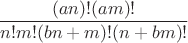 $$\frac {(an)!(am)!} {n!m!(bn+m)!(n+bm)!}$$