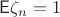 $\mathsf E\zeta_n=1$