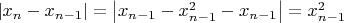 $\left|x_n-x_{n-1}\right|=\left|x_{n-1}-x_{n-1}^2-x_{n-1}\right|=x_{n-1}^2$