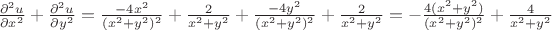$\frac{\partial^2 u}{\partial x^2} + \frac{\partial^2 u}{\partial y^2} = \frac{-4x^2}{(x^2 + y^2)^2} + \frac{2}{x^2+y^2} + \frac{-4y^2}{(x^2 + y^2)^2} + \frac{2}{x^2+y^2} = - \frac{4(x^2 + y^2)}{(x^2 + y^2)^2} + \frac{4}{x^2 + y^2}$