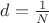 $d=\frac {1}{N}$