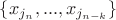 $\{x_{j_n},...,x_{j_{n-k}}\}$