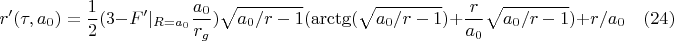 $$r'(\tau,a_0)=\frac{1}{2}(3-F'|_{R=a_0}\frac{a_0}{r_g})\sqrt{a_0/r-1}(\arctg(\sqrt{a_0/r-1})+\frac{r}{a_0}\sqrt{a_0/r-1})+r/a_0 \quad(24)$$