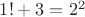 $1!+3=2^2$