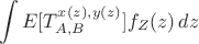 $$
\int E[T_{A,B}^{x(z),y(z)}] f_Z(z)\,dz
$$
