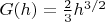 $G(h)=\frac23 h^{3/2}$