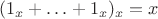 $(1_x + &hellip; + 1_x)_x = x$